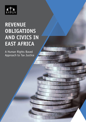 REVENUE OBLIGATIONS AND CIVICS IN EAST AFRICA - A Human Rights Based Approach to Tax Justice