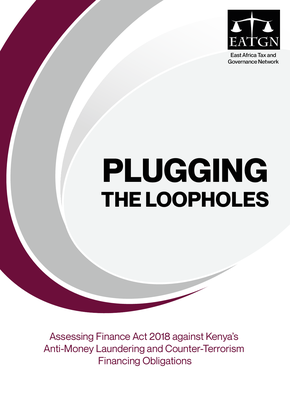 PLUGGING THE LOOPHOLES - Assessing Finance Act 2018 against Kenya’s Anti-Money Laundering and Counter-Terrorism Financing Obligations